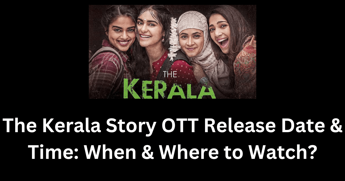 The Kerala Story OTT Release Date: When & Where To Watch?