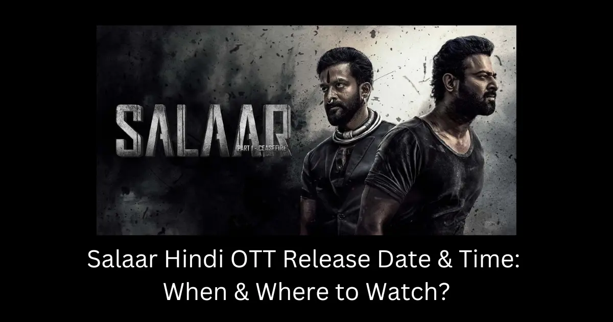 Salaar Hindi OTT Release Date & Time: When & Where to Watch?